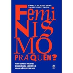 FEMINISMO PRA QUEM? DANIELA MORAES BRUM ED ALTO ASTRAL