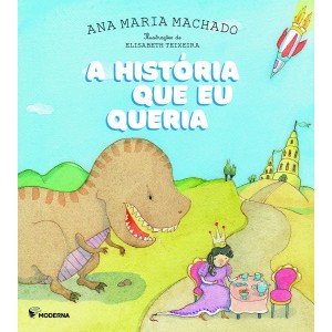 A HISTÓRIA QUE EU QUERIA ANA MARIA MACHADO MODERNA