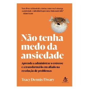 NÃO TENHA MEDO DA ANSIEDADE TRACY DENNIS-TIWARY ED SEXTANTE