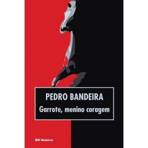 GARROTE MENINO CORAGEM PEDRO BANDEIRA EDITORA MODERNA