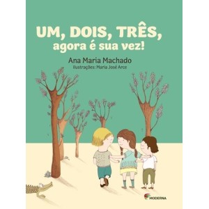 UM DOIS TRÊS AGORA É SUA VEZ  ANA MARIA MACHADO ED MODERNA